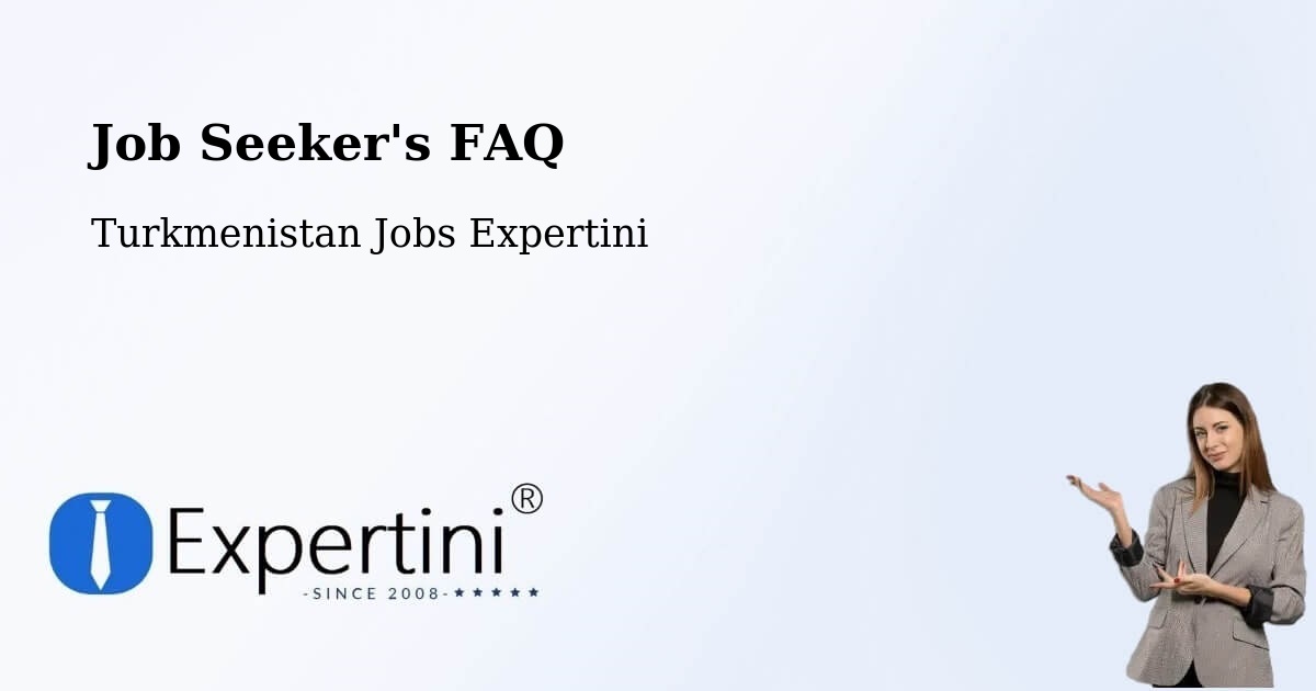 Job Seeker FAQ – Yylanly - Turkmenistan Jobs Expertini