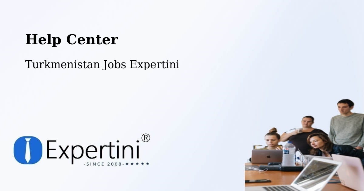 Help Center – Yylanly - Turkmenistan Jobs Expertini