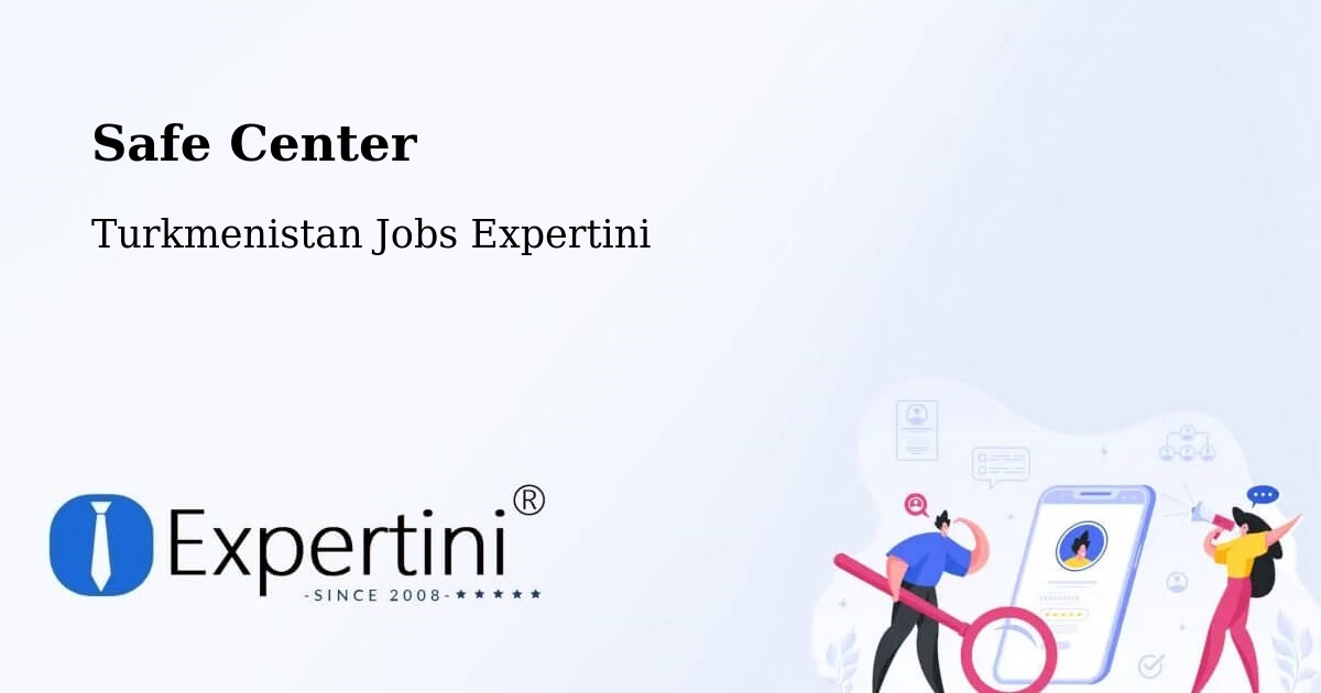 Safety Center – Yylanly - Turkmenistan Jobs Expertini